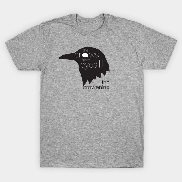 The Crows have Eyes III T-Shirt by CKline